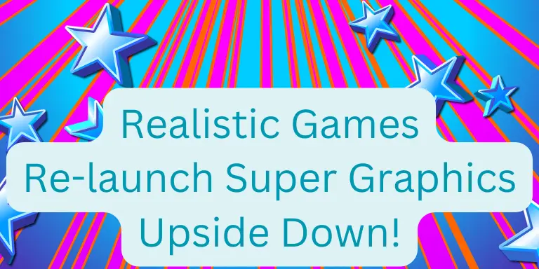 Realistic Games Re-launch Super Graphics Upside Down!