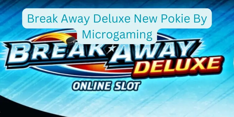 Break Away Deluxe New Pokie By Microgaming