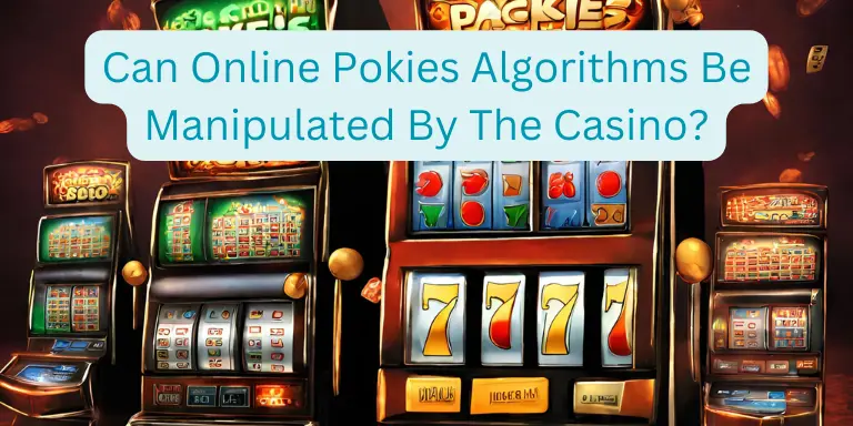 Can Online Pokies Algorithms Be Manipulated By The Casino
