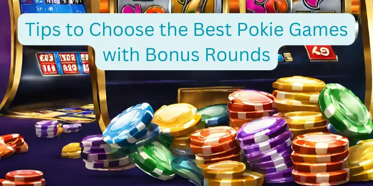 Tips to Choose the Best Pokie Games with Bonus Rounds